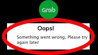 Fix Grab Oops Something Went Wrong Error Please Try Again Later Problem Solved
