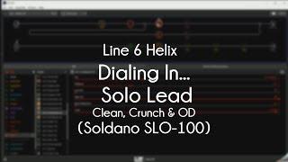 Line 6 Helix - Dialing In The Solo Lead Clean, Crunch and OD (Soldano SLO-100)