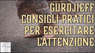 Georges Ivanovič Gurdjieff – Come sviluppare l’attenzione (esercizi pratici)