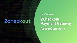 How To Setup 2Checkout Payment Gateway for WooCommerce In WordPress Powered eCommerce Store