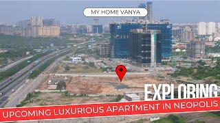 My Home Vanya in Neopolis : Exploring Upcoming Luxurious Apartment || Hyderabad Real Estate