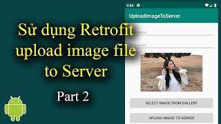 Sử dụng Retrofit upload image file lên Server - Part 2 - [Android Tutorial - #51]