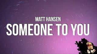 Matt Hansen - SOMEONE TO YOU (Lyrics)