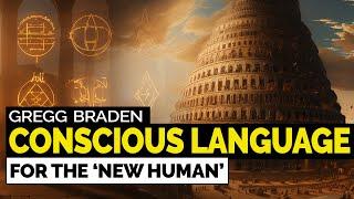 Gregg Braden – Conscious Language: The Powerful Key for ‘NEW HUMAN’