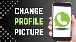 How to Change your Profile Picture in WhatsApp