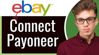 How to Add a Payoneer Account to eBay in 2024 (Step-by-Step Guide)