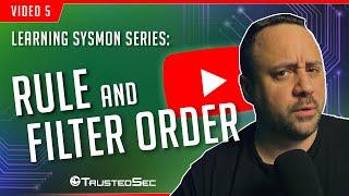 Learning Sysmon  - Rule and Filter Order (Video 5)