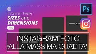 INSTAGRAM FOTO ALLA MASSIMA QUALITA' - 2018 - Crearle e caricarle con e senza Photoshop