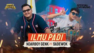 NDARBOY GENK feat. SADEWOK - ILMU PADI (Official Live Music)