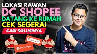 LOKASI RAWAN DC LAPANGAN SHOPEE DATANG KE RUMAH, CEK SEGERA, CARI SOLUSINYA!