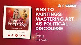 Pins to Paintings: Mastering Art as Political Discourse | Female Frequency Podcast