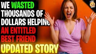 We Wasted Thousands Of Dollars Helping An Entitled Best Friend r/Relationships