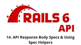 Rails 6 API Tutorial - API Response Body Specs & Using Spec Helpers p.14