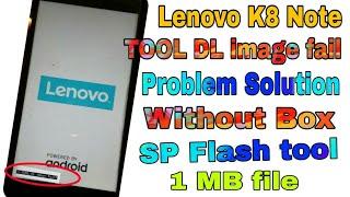 Lenovo K8 Note | TOOL DL image fail | Problem Solution Without Box SP Flash Tool 1 MB file 100%testd