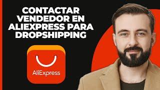 Cómo Contactar A Un Vendedor De Aliexpress Para Dropshipping (2024)