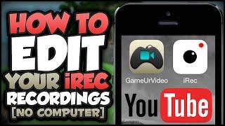 iREC: How To Record your iOS Screen, Edit and Upload to YouTube (NO COMPUTER) (NO JAILBREAK)