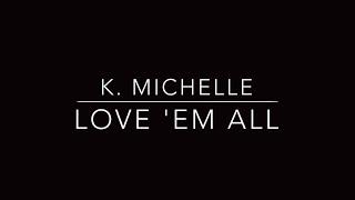 Love 'Em All - K. Michelle