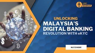 Webinar: Unlocking Malaysia's Digital Banking Revolution with eKYC