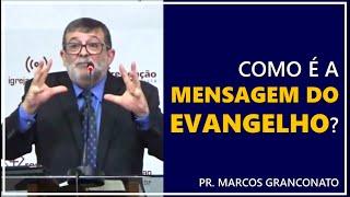 Como é a mensagem do Evangelho? - Pr. Marcos Granconato