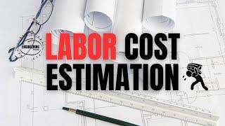 How to estimate the cost of labor in construction projects