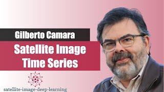 Satellite image time series with Gilberto Camara