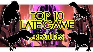 Top 10 LATE GAME Creatures in ARK Survival Evolved (Community Voted)