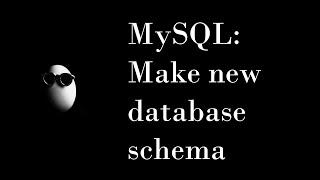 MySQL: Make new database schema