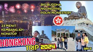 NGONGPING, BIGBUDDHA dan pesta kembang api 23 Menit di HONGKONG, Day 5 : Hongkong Trip Tahun 2024