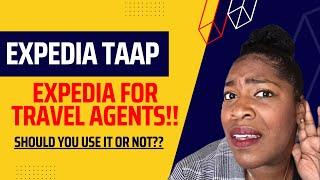 Expedia TAAP (Expedia For Travel Agents) Should You Use It???