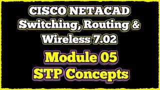 NETACAD Switching, Routing, and Wireless Essentials 7.02,  Module 5: STP Concepts