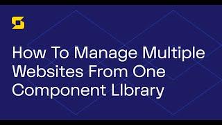 How To Manage Multiple Websites With One Component Library