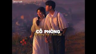 CÔ PHÒNG (Lofi Ver) - HỒ QUANG HIẾU x VUX | Thời gian không thể xóa nhòa đôi ta...