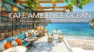 Seaside Melodies Calmness - Relaxation Beach Cafe Ambience Ocean Wave Sounds nstrumental Bossa Nova