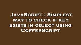 JavaScript : Simplest way to check if key exists in object using CoffeeScript