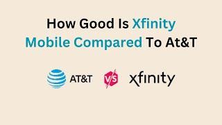 How Good Is Xfinity Mobile Compared To At&T