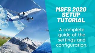 MSFS 2020 Setup Tutorial | A guide on the settings and configuration