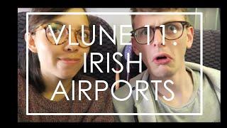 VLUNE 11: WHAT HAPPENS IN AN IRISH AIRPORT? //We Film Things