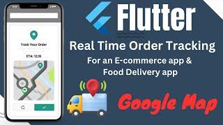 Flutter Live Order Tracking Using Google Maps - Full Tutorial
