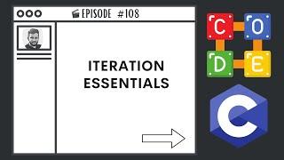 Iteration Essentials | Ep. 108 | C Programming Language