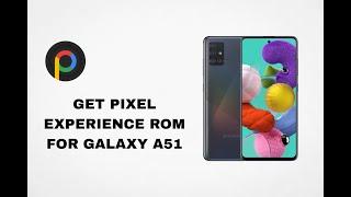 HOW TO GET PIXEL EXPERIENCE PLUS 13 ON GALAXY A51