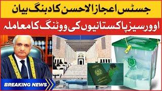 Justice Ijazul Ahsan Big Remarks on Overseas Pakistanis Voting Rights Case | Breaking News