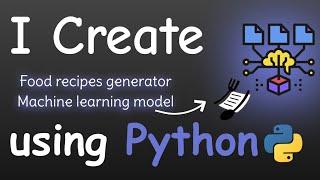 I CREATE FOOD RECIPES GENERATOR MACHINE LEARNING MODEL USING PYTHON | Machine learning projects