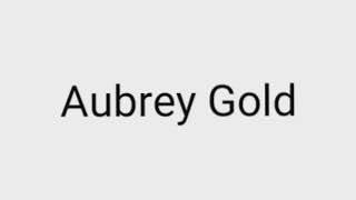 How to pronounce Aubrey Gold