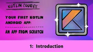 Your First Kotlin Android App, Episode 01: Introduction