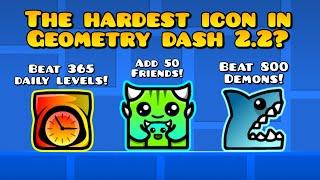 The hardest icons to get in Geometry dash 2.2!!!