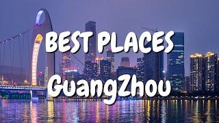BEST PLACES TO VISIT IN GUANGZHOU, CHINA