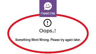 How To Fix MeetMe Apps Oops Something Went Wrong Error Please Try Again Later Problem