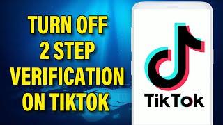 How to Turn Off 2 Step Verification on TikTok 2023