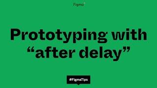 Figma Tip: Prototyping with "after delay" and "trigger after delay" interactions