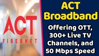 ACT Broadband is Offering OTT, 300+ Live TV Channels, and 50 Mbps Speed with this Plan